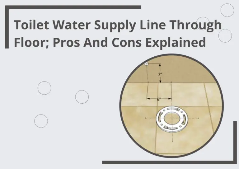 Toilet Water Supply Line Through Floor; Pros And Cons Explained