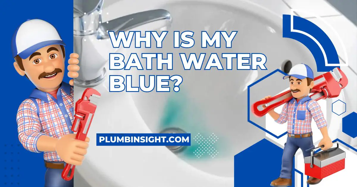 Why Is My Bath Water Blue? Fully Explained Plumb Insight