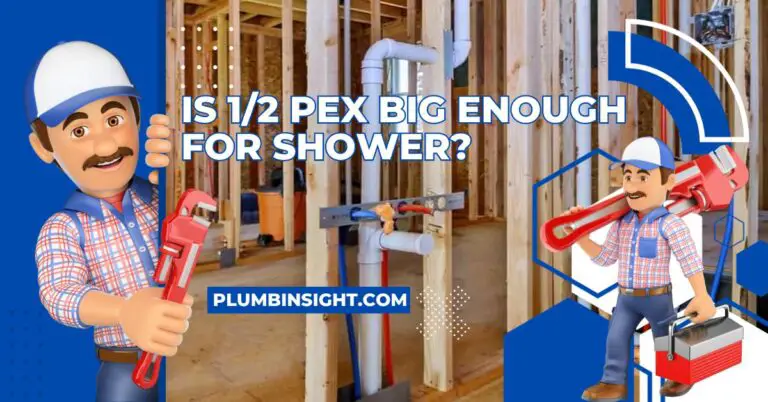 Is 1/2 PEX Big Enough For Shower? Must Read