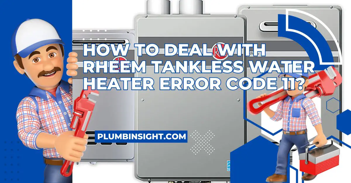 How To Deal With Rheem Tankless Water Heater Error Code 11?